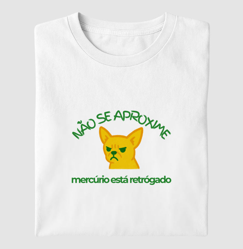 Camiseta NÃO SE APROXIME, MERCÚRIO ESTÁ RETRÓGADO - DOG