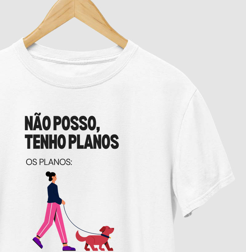 Camiseta NÃO POSSO, TENHO PLANOS