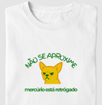 Camiseta NÃO SE APROXIME, MERCÚRIO ESTÁ RETRÓGADO - DOG