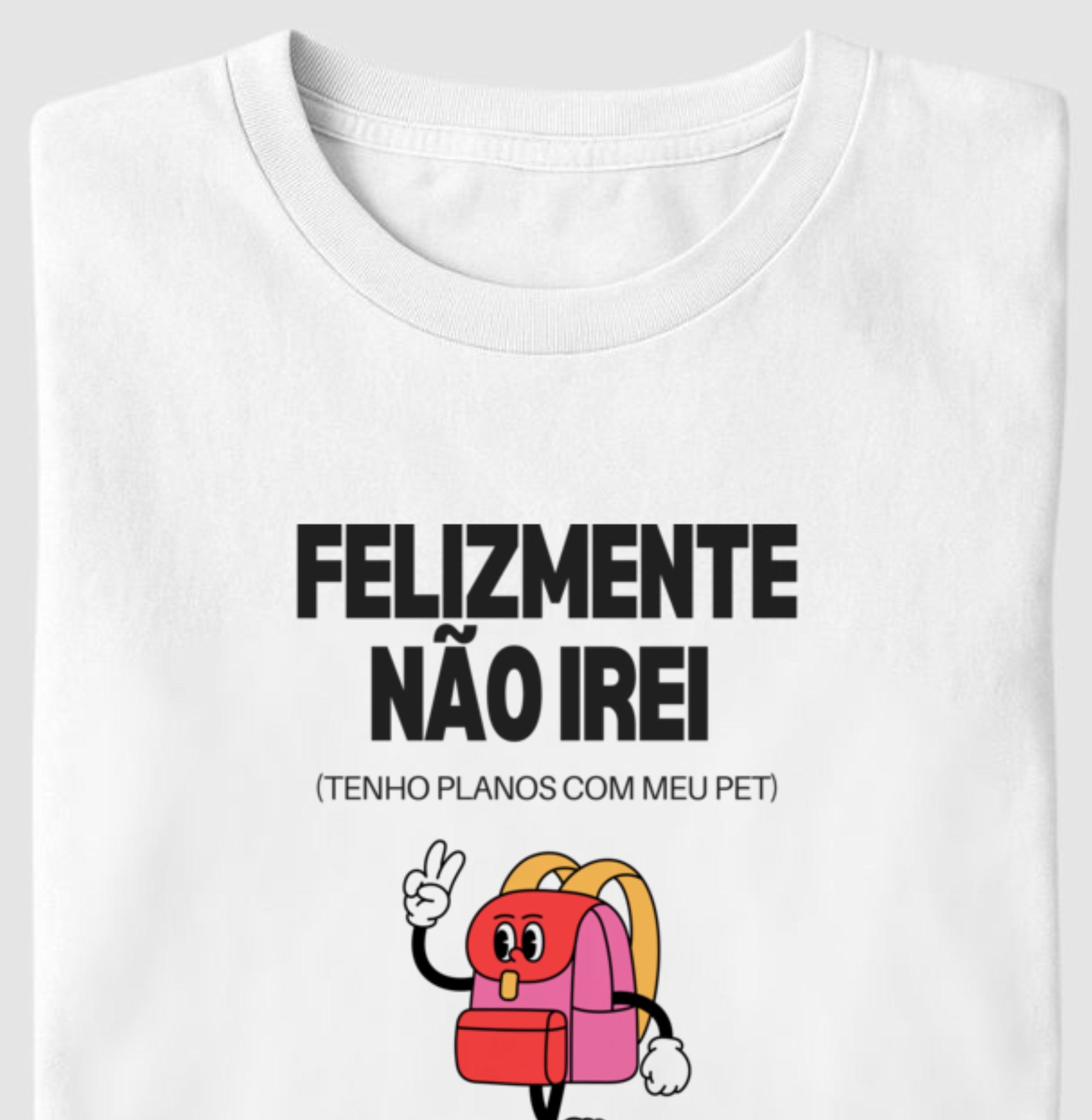 Camiseta FELIZMENTE NÃO IREI, TENHO PLANOS COM MEU PET