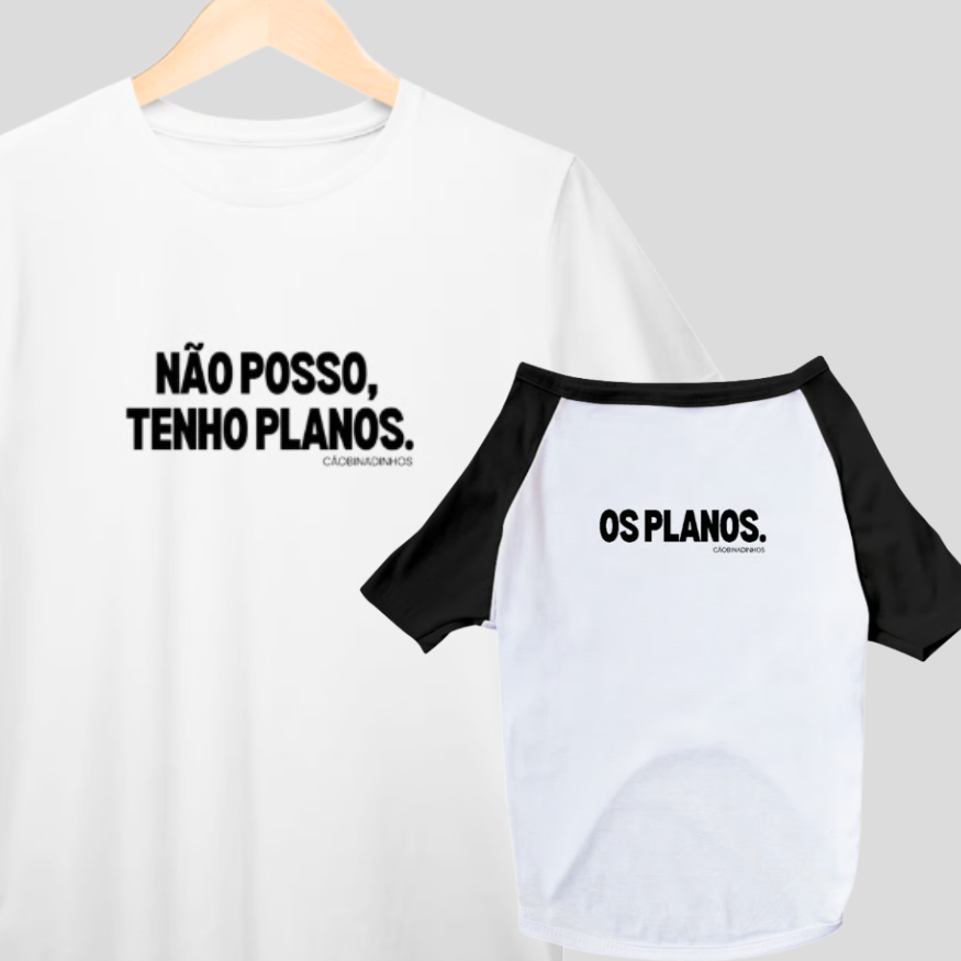 KIT CAMISETAS HUMANO + PET:  NÃO POSSO, TENHO PLANOS.