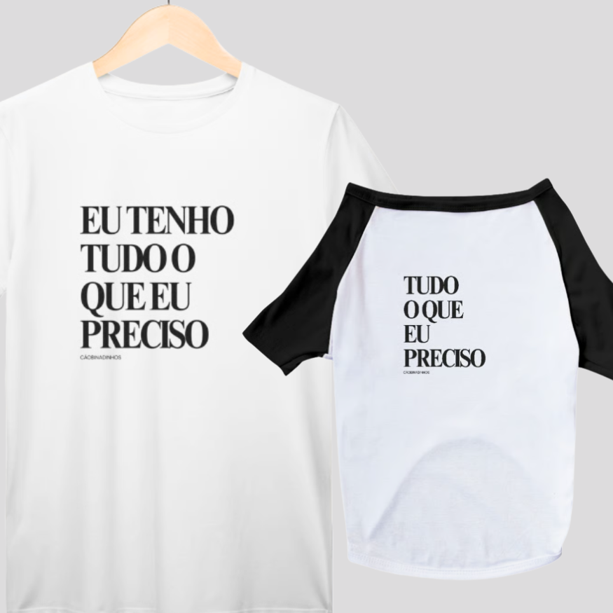 KIT CAMISETAS HUMANO + PET: TENHO TUDO QUE EU PRECISO