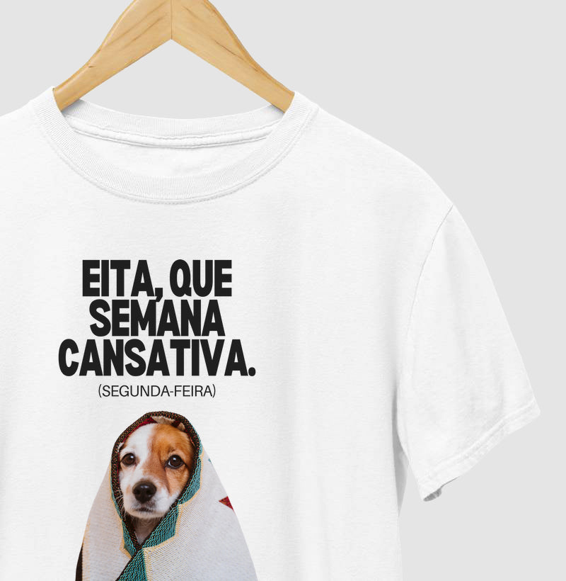 Camiseta EITA QUE SEMANA CANSATIVA (SEGUNDA-FEIRA)