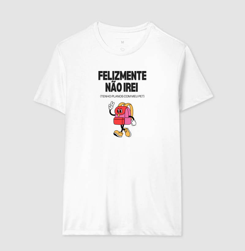 Camiseta FELIZMENTE NÃO IREI, TENHO PLANOS COM MEU PET
