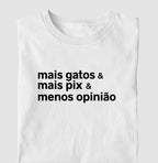 Camiseta MAIS GATOS & MAIS PIX & MENOS OPINIÃO