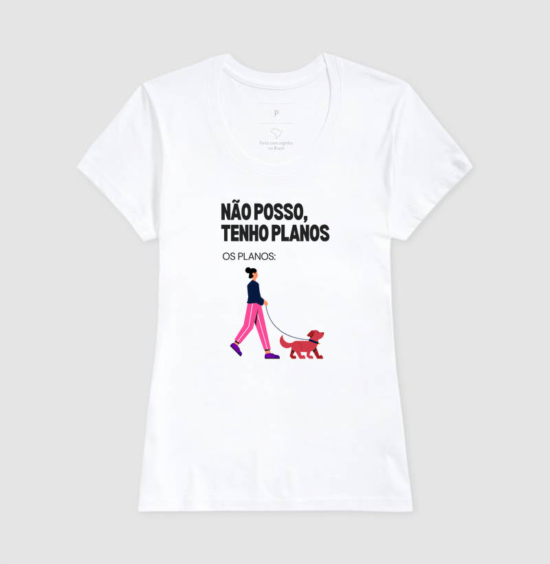 Camiseta NÃO POSSO, TENHO PLANOS