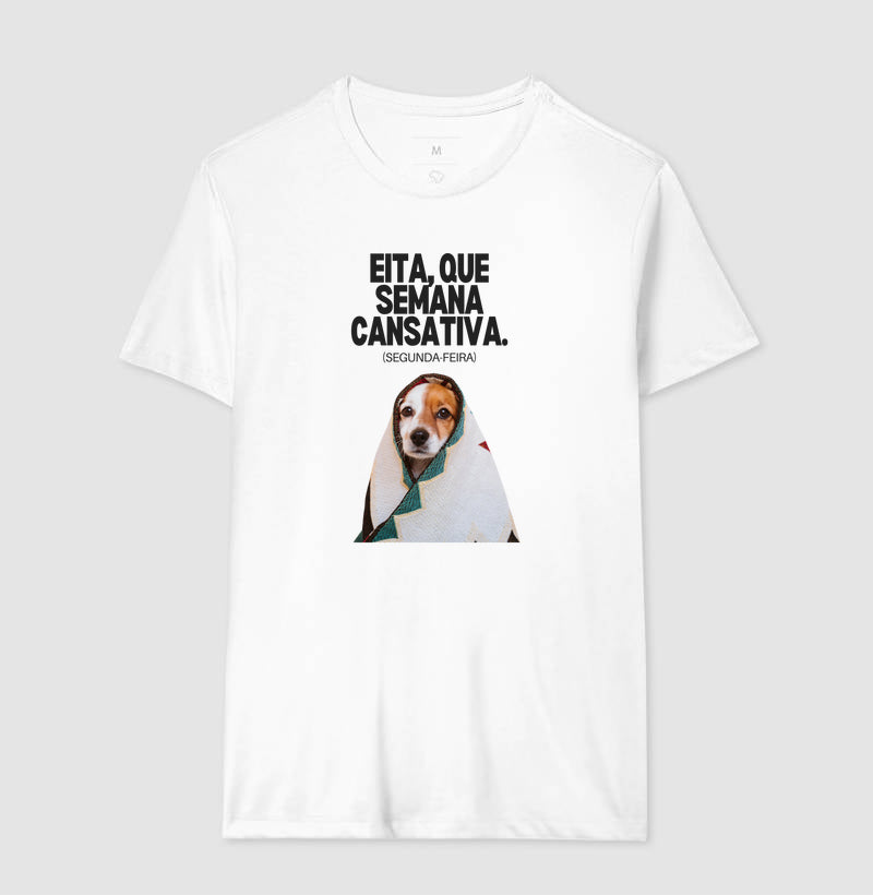 Camiseta EITA QUE SEMANA CANSATIVA (SEGUNDA-FEIRA)