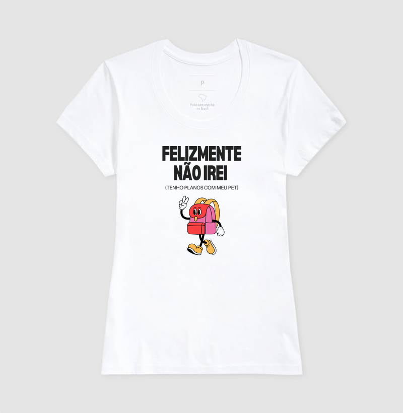 Camiseta FELIZMENTE NÃO IREI, TENHO PLANOS COM MEU PET
