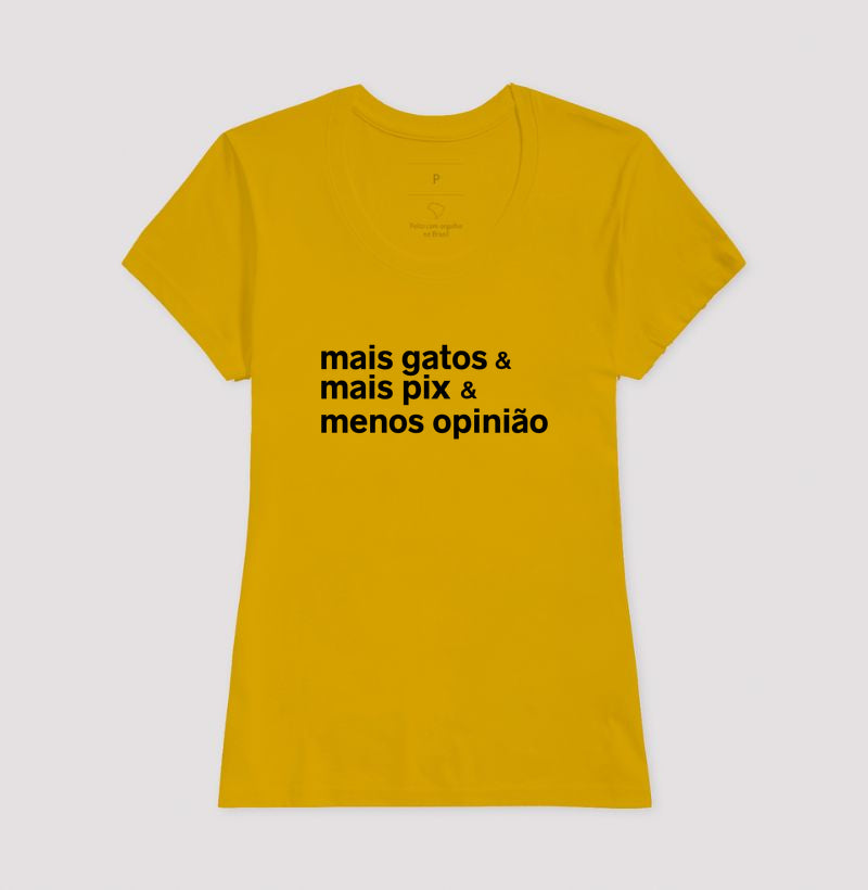 Camiseta MAIS GATOS & MAIS PIX & MENOS OPINIÃO