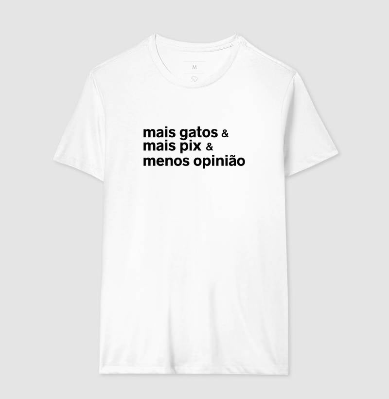 Camiseta MAIS GATOS & MAIS PIX & MENOS OPINIÃO