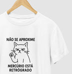 Camiseta NÃO SE APROXIME, MERCÚRIO ESTÁ RETRÓGADO