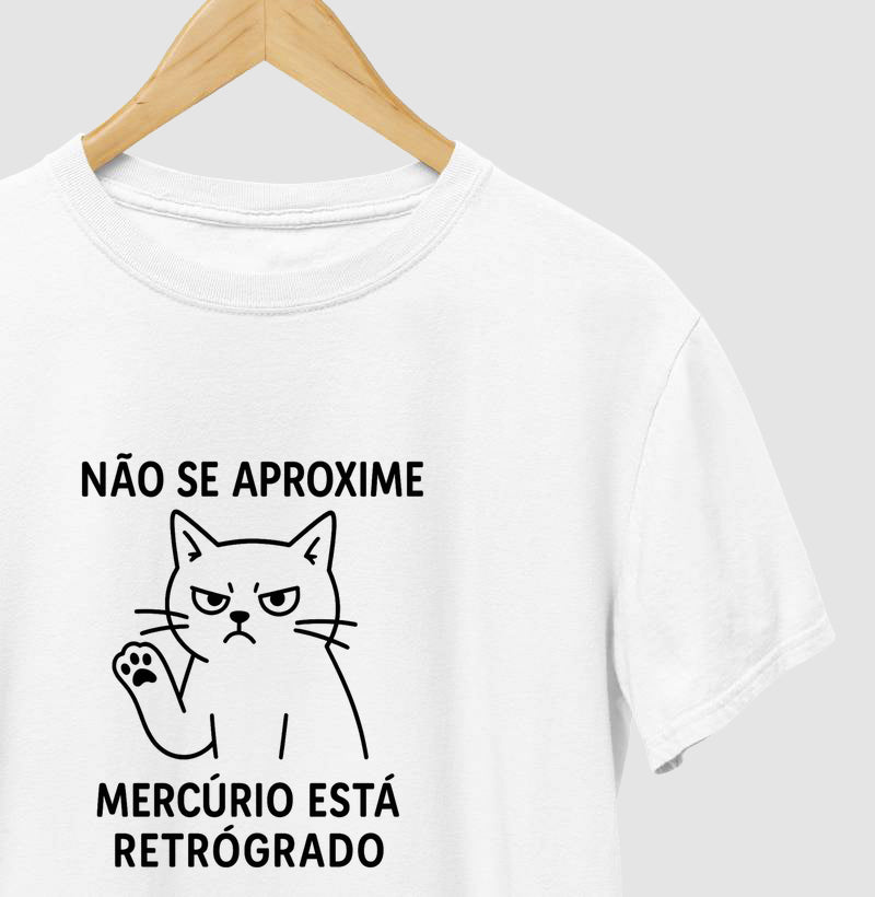 Camiseta NÃO SE APROXIME, MERCÚRIO ESTÁ RETRÓGADO