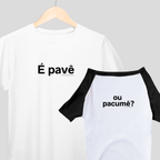 KIT CAMISETAS HUMANO + PET:  É PAVÊ, OU PA COMÊ?